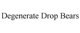 DEGENERATE DROP BEARS trademark