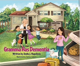 BASED ON A TRUE STORY GRAMMA HAS DEMENTIA WRITTEN BY ANDRA J. NAPOLEON ILLUSTRATED BY TATIANA GUBICH trademark