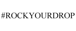 #ROCKYOURDROP trademark