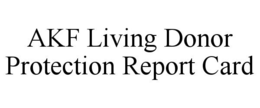 AKF LIVING DONOR PROTECTION REPORT CARD trademark