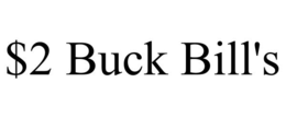 $2 BUCK BILL'S trademark