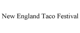 NEW ENGLAND TACO FESTIVAL trademark