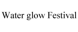 WATER GLOW FESTIVAL trademark