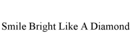 SMILE BRIGHT LIKE A DIAMOND trademark