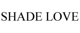 SHADE LOVE trademark