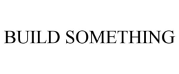 BUILD SOMETHING trademark