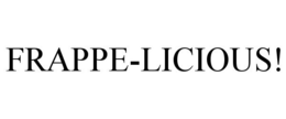 FRAPPE-LICIOUS! trademark
