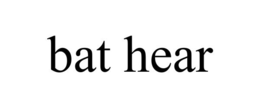 BAT HEAR trademark
