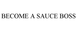 BECOME A SAUCE BOSS trademark