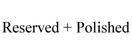 RESERVED + POLISHED trademark