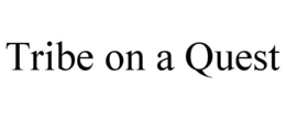 TRIBE ON A QUEST trademark