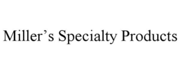 MILLER'S SPECIALTY PRODUCTS trademark