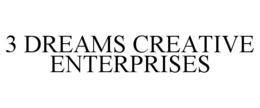 3 DREAMS CREATIVE ENTERPRISES trademark