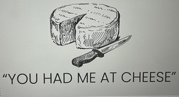 "YOU HAD ME AT CHEESE" trademark