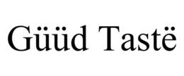 GÜÜD TASTË trademark