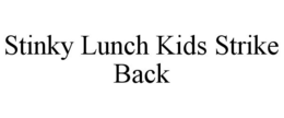 STINKY LUNCH KIDS STRIKE BACK trademark