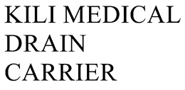 KILI MEDICAL DRAIN CARRIER trademark
