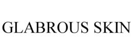GLABROUS SKIN trademark