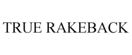 TRUE RAKEBACK trademark