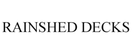 RAINSHED DECKS trademark