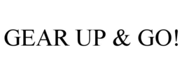 GEAR UP & GO! trademark