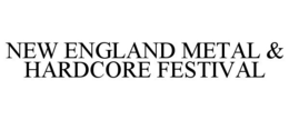 NEW ENGLAND METAL & HARDCORE FESTIVAL trademark