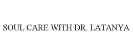 SOUL CARE WITH DR. LATANYA trademark