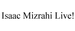 ISAAC MIZRAHI LIVE! trademark