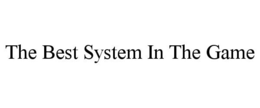 THE BEST SYSTEM IN THE GAME trademark