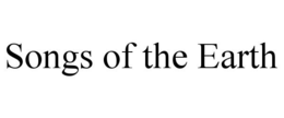 SONGS OF THE EARTH trademark
