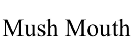 MUSH MOUTH trademark