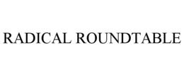 RADICAL ROUNDTABLE trademark