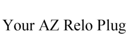 YOUR AZ RELO PLUG trademark