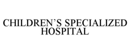 CHILDREN'S SPECIALIZED HOSPITAL trademark