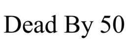 DEAD BY 50 trademark