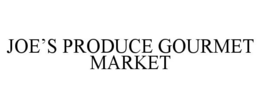 JOE'S PRODUCE GOURMET MARKET trademark