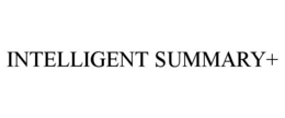 INTELLIGENT SUMMARY+ trademark