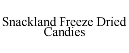 SNACKLAND FREEZE DRIED CANDIES trademark