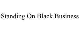 STANDING ON BLACK BUSINESS trademark