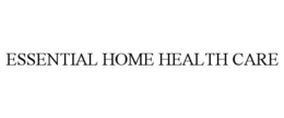 ESSENTIAL HOME HEALTH CARE trademark