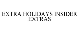 EXTRA HOLIDAYS INSIDER EXTRAS trademark