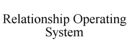RELATIONSHIP OPERATING SYSTEM trademark
