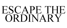 ESCAPE THE ORDINARY trademark