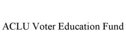 ACLU VOTER EDUCATION FUND trademark