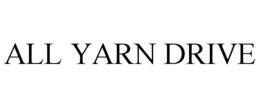 ALL YARN DRIVE trademark
