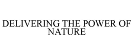 DELIVERING THE POWER OF NATURE trademark