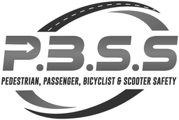 P.B.S.S PEDESTRIAN, PASSENGER, BICYCLIST & SCOOTER SAFETY trademark