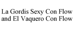 LA GORDIS SEXY CON FLOW AND EL VAQUERO CON FLOW trademark
