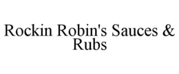 ROCKIN ROBIN'S SAUCES & RUBS trademark