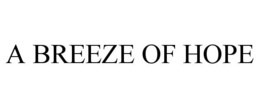 A BREEZE OF HOPE trademark